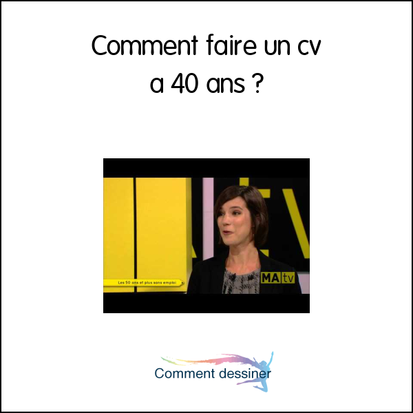 Comment faire un cv à 40 ans